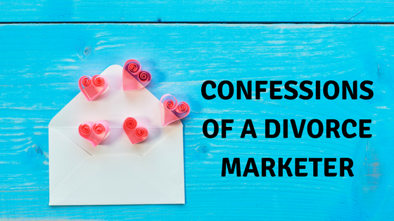 Confessions of a Divorce Marketer